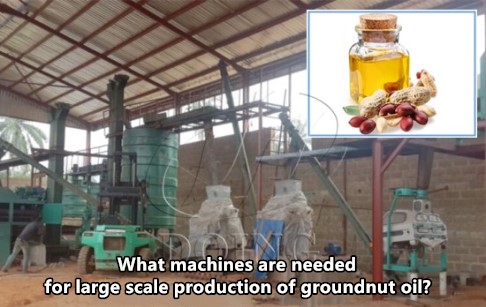 What machines are needed for large scale production of groundnut oil?